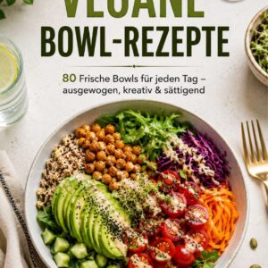 Vegane Bowls Kochbuch