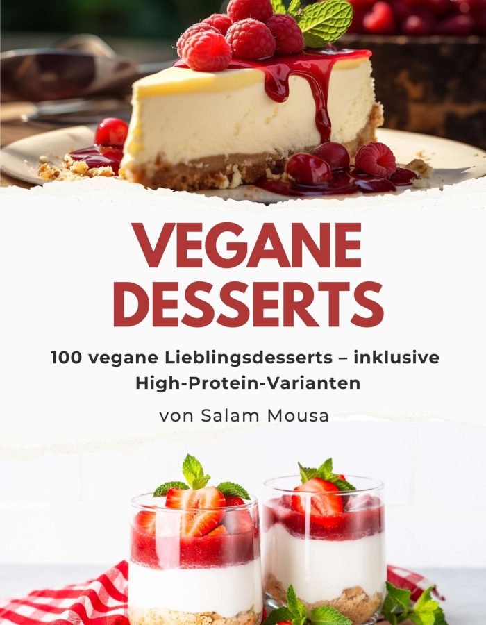 Vegane Desserts – 100 vegane Lieblingsdesserts –
inklusive High-Protein-Varianten
